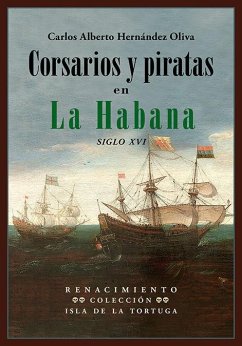 Corsarios y piratas en La Habana : siglo XVI - Hernández Oliva, Carlos Alberto