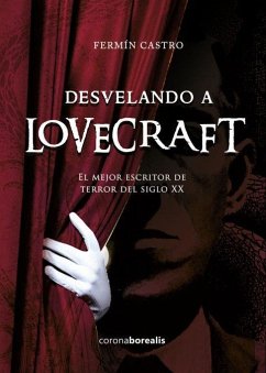 Desvelando a Lovercraft : el mejor escritor de terror del siglo XX - Castro González, Fermín