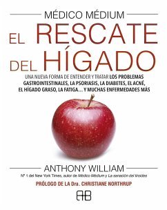 Médico médium : el rescate del hígado : una nueva forma de entender y tratar los problemas gastrointestinales, la psoriasis, la diabetes, el acné, el hígado graso, la fatiga-- y muchas enfermedades más - William, Anthony