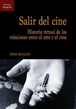 Salir del cine : historia virtual de las relaciones entre el arte y el cine - Manrique, Mariel; Bullot, Érik
