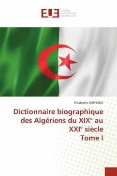 Dictionnaire biographique des Algériens du XIX° au XXI° siècle Tome I - Guenaou, Mustapha