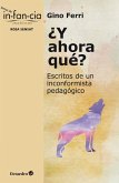 ¿Y ahora qué? : escritos de un inconformista pedagógico ¿Y ahora qué? : escritos de un inconformista pedagógico