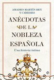 Anécdotas de la nobleza española : Una historia íntima Anécdotas de la nobleza española : Una historia íntima