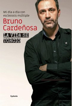 La vida se torció : mi día a día con esclerosis múltiple - Cardeñosa, Bruno