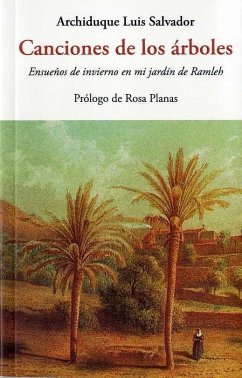 Canciones de los árboles : ensueños de invierno en mi jardín de Ramleh - Ludwig Salvator, Erzherzog von Österreich; Archiduque Luis Salvador