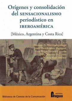 Cover Orígenes y consolidación del sensacionalismo periodístico en Iberoamérica : México, Argentina y Costa Rica
