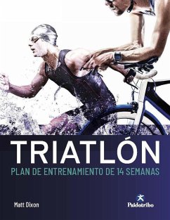 Triatlón : plan de entrenamiento de 14 semanas - Dixon, Matt