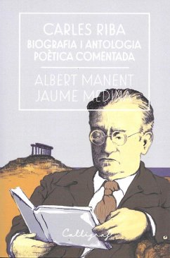 Carles Riba. Biografia i antologia poètica comentada - Manent I Segimon, Albert; Medina, Jaume