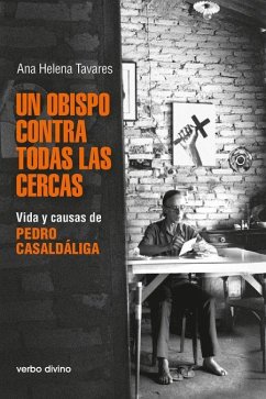 Un obispo contra todas las cercas : vida y causas de Pedro Casaldáliga - Tavares, Ana Helena