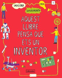 Aquest llibre pensa que ets un inventor - Russell, Harriet; London Science Museum