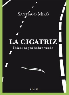 La cicatriz : Ibiza : negro sobre verde - Miró Fernández, Santiago