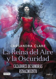 La reina del aire y la oscuridad : renacimiento 3 - Clare, Cassandra