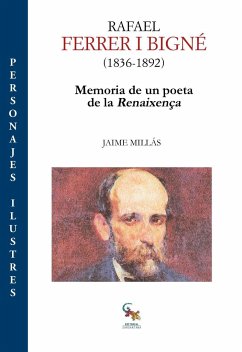 Rafael Ferrer i Bigné, 1836-1892 : memoria de un poeta de la renaixença - Millás, Jaime