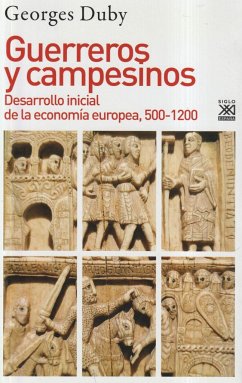 Guerreros y campesinos : desarrollo inicial de la economía europea, 500-1200 - Duby, Georges