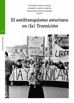 El antifranquismo asturiano en (la) Transición - García, Carmen . . . [et al.; Erice Sebares, Francisco; Abad García, Eduardo El antifranquismo asturiano en (la) Transición - García, Carmen . . . [et al.; Erice Sebares, Francisco; Abad García, Eduardo