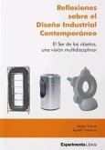 Reflexiones sobre el Diseño Industrial Contemporáneo: El Ser de los objetos, una visión multidisciplinar. Reflexiones sobre el Diseño Industrial Contemporáneo: El Ser de los objetos, una visión multidisciplinar.