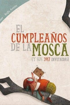 El cumpleaños de la mosca : y sus 3917 invitadas - Ordóñez Cuadrado, Rafael; Ordóñez, Rafa