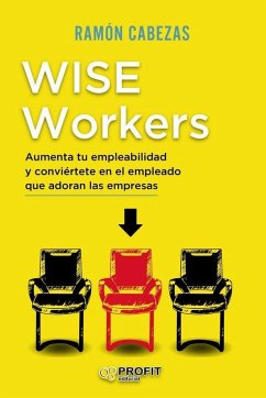 Cover Wise workers : aumenta tu empleabilidad y conviértete en el empleado que adoran las empresas