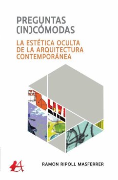 Preguntas (in)cómodas : la estética oculta de la arquitectura contemporánea - Ripoll i Masferrer, Ramón