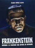Frankenstein : cosiendo a la criatura con retales de celuloide