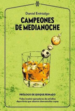 Campeones de medianoche : vidas (nada) ejemplares de estrellas deportivas que alzaron demasiadas copas - Entrialgo, Daniel Campeones de medianoche : vidas (nada) ejemplares de estrellas deportivas que alzaron demasiadas copas - Entrialgo, Daniel
