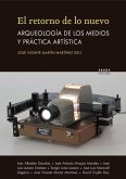 El retorno de lo nuevo : arqueología de los medios y práctica artística El retorno de lo nuevo : arqueología de los medios y práctica artística