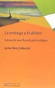 La entrega a lo divino : esbozo de una filosofía de la religión - Ruiz Calderón, Javier