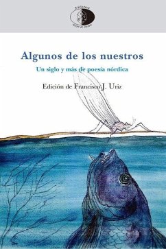 Algunos de los nuestros : un siglo y más de poesía nórdica Cover Algunos de los nuestros : un siglo y más de poesía nórdica