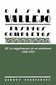 Ensayos completos III : la megalomanía de un continente, 1928-1929 - Vallejo, César; Merino, Antonio