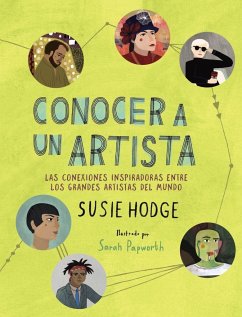 Conocer a un artista : las conexiones inspiradoras entre los grandes artistas del mundo - Hodge, Susie