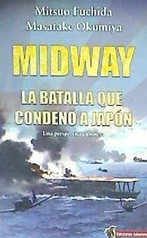 Midway : la batalla que condenó a Japón - Fuchida, Mitsuo; Okumiya, Masatake