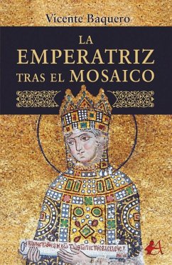 La emperatriz tras el mosaico - Baquero Vázquez, Vicente