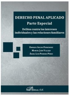 Cover Derecho penal aplicado, parte especial : delitos contra los intereses individuales y las relaciones familiares