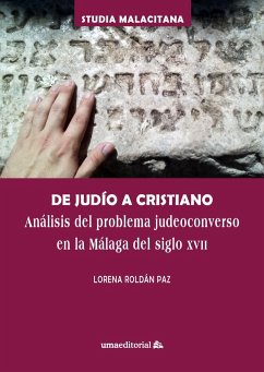 De judío a cristiano : análisis del problema judeoconverso en la Málaga del siglo XVII - Roldán Paz, Lorena