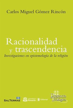 Racionalidad y trascendencia : investigacine en epistemología de la religión - Miguel Gómez, Carlos; Gómez, Carlos Miguel
