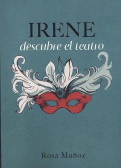 Irene descubre el teatro - Muñoz, Rosa; Muñoz Lozano, Rosa María