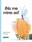 ¡No me mires así! ¡No me mires así!