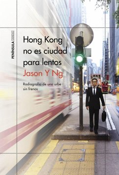 Hong Kong no es ciudad para lentos : radiografía de una urbe sin frenos - Ng, Jason Y.