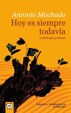 Hoy es siempre todavía : antología poética - Machado, Antonio