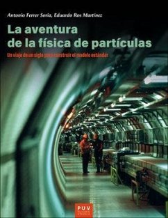 La aventura de la física de partículas : un viaje de un siglo para construir el modelo estándar - Ferrer Soria, Antonio . . . [et al.; Ros Martínez, Eduardo