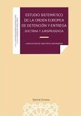 Estudio sistemático de la orden europea de detención y entrega : doctrina y jurisprudencia