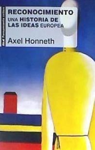 Reconocimiento : una historia de las ideas europea - Honneth, Axel