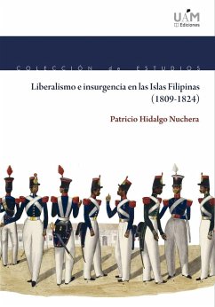 Liberalismo e insurgencia en las Islas Filipinas, 1809-1824 - Hidalgo Nuchera, Patricio