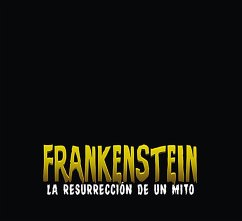 Frankenstein la resurrección de un mito - Aguilar Sutil, José . . . [et al.; Olivares Merino, Julio Ángel; Quesada, Juan Carlos