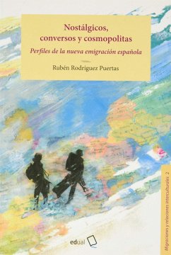 Nostálgicos, conversos y cosmopolitas : perfiles de la nueva emigración española - Rodríguez Puertas, Rubén