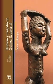 Historia y tragedia de Guinea Ecuatorial - Ndongo-Bidyogo Makina, Donato; Ndongo, Donato