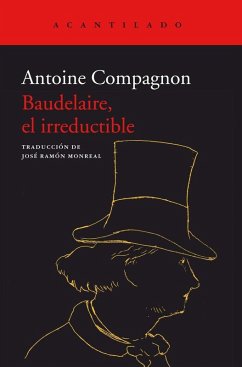 Baudelaire, el irreductible - Compagnon, Antoine