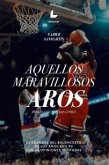 Aquellos maravillosos aros : 63 grandes del baloncesto de los años 80 y 90 con 63 opiniones invitadas