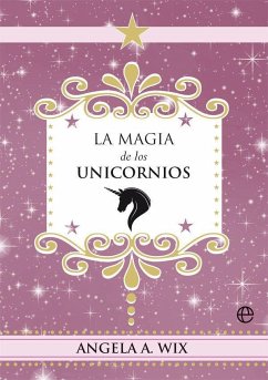 La magia de los unicornios - Wix, Angela A.