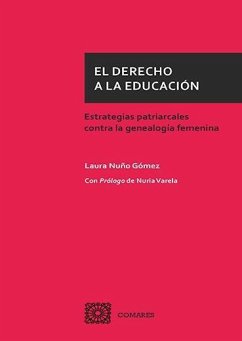 El derecho a la educación : estrategias patriarcales contra la genealogía femenina - Nuño Gómez, Laura